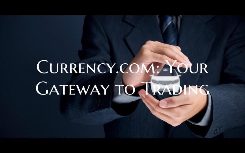 Currency.com: Your Gateway t...